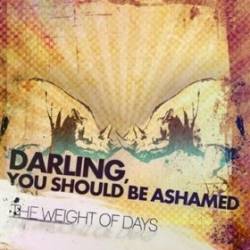 Darling, You Should Be Ashamed : The Weight of Days